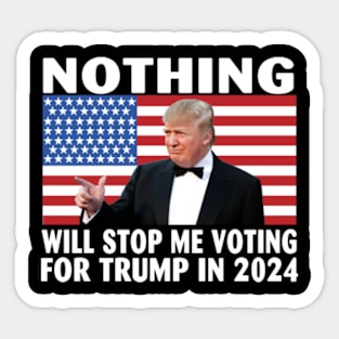 Nothing will stop me voting for Trump in 2024 Sticker